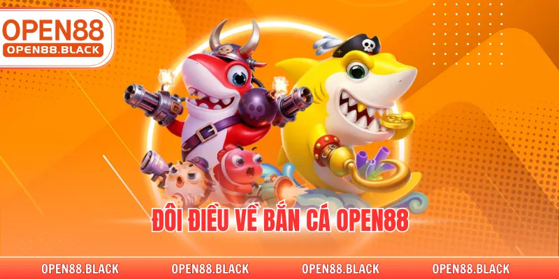 Đôi điều về bắn cá OPEN88
