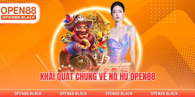 Khái quát chung về nổ hũ OPEN88